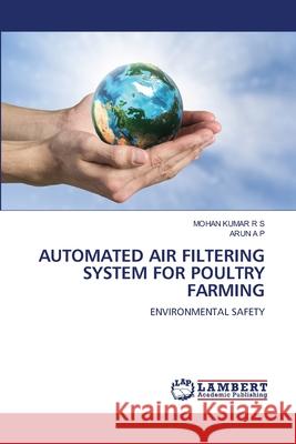 Automated Air Filtering System for Poultry Farming Mohan Kumar R Arun A 9786207648283 LAP Lambert Academic Publishing - książka