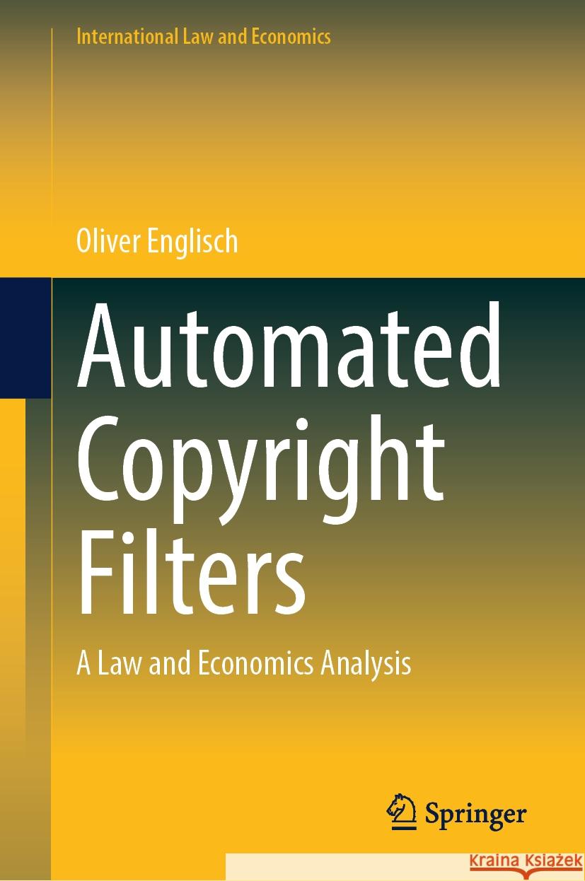 Automated Copyright Filters: A Law and Economics Analysis Oliver Englisch 9783031831607 Springer International Publishing AG - książka