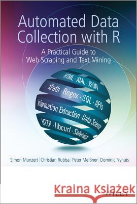 Automated Data Collection with R: A Practical Guide to Web Scraping and Text Mining Munzert, Simon 9781118834817 John Wiley & Sons - książka