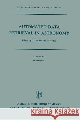 Automated Data Retrieval in Astronomy: Proceedings of the 64th Colloquium of the International Astronomical Union Held in Strasbourg, France, July 7-1 Jaschek, Carlos 9789400978607 Springer - książka