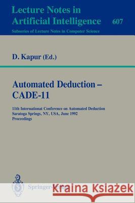 Automated Deduction - Cade-11: 11th International Conference on Automated Deduction, Saratoga Springs, Ny, Usa, June 15-18, 1992. Proceedings Kapur, Deepak 9783540556022 Springer - książka