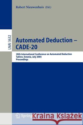 Automated Deduction – CADE-20: 20th International Conference on Automated Deduction, Tallinn, Estonia, July 22-27, 2005, Proceedings Robert Nieuwenhuis 9783540280057 Springer-Verlag Berlin and Heidelberg GmbH &  - książka