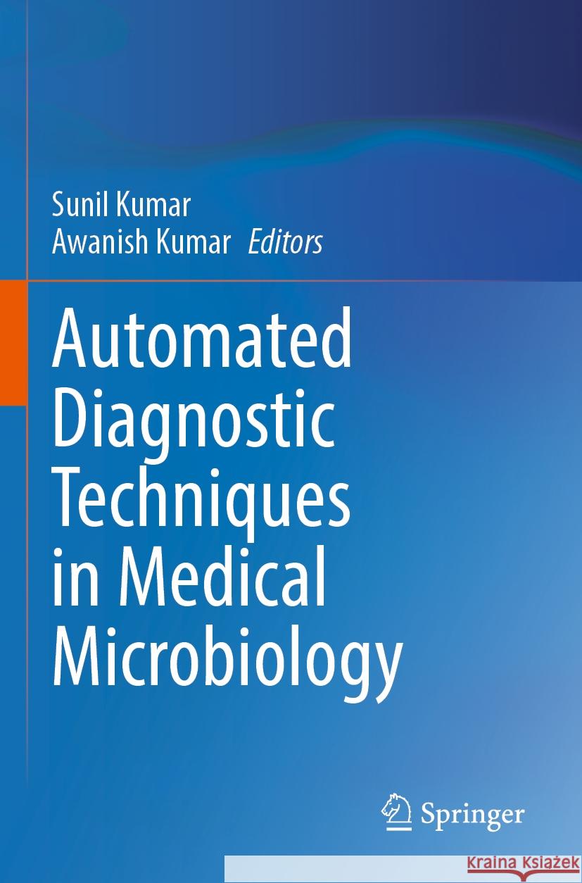 Automated Diagnostic Techniques in Medical Microbiology Sunil Kumar Awanish Kumar 9789819999453 Springer - książka