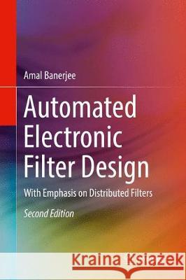 Automated Electronic Filter Design: With Emphasis on Distributed Filters Banerjee, Amal 9783319615530 Springer - książka