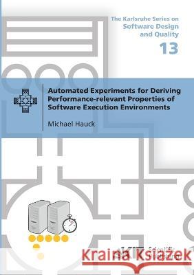 Automated Experiments for Deriving Performance-relevant Properties of Software Execution Environments Michael Hauck 9783731501381 Karlsruher Institut Fur Technologie - książka