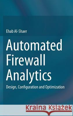 Automated Firewall Analytics: Design, Configuration and Optimization Al-Shaer, Ehab 9783319103709 Springer - książka