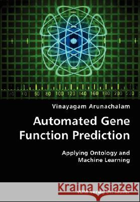 Automated Gene Function Prediction- Applying Ontology and Machine Learning Vinayagam Arunachalam 9783836421577 VDM Verlag - książka