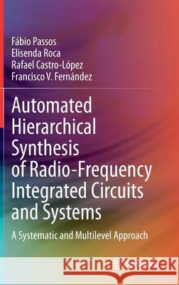 Automated Hierarchical Synthesis of Radio-Frequency Integrated Circuits and Systems: A Systematic and Multilevel Approach Passos, Fábio 9783030472467 Springer - książka