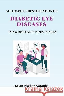 Automated Identification of Diabetic Eye Diseases Using Digital Fundus Images Kevin Prathap Noronha 9784353699128 Independent Author - książka