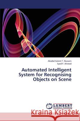 Automated Intelligent System for Recognising Objects on Scene Hussain Abadal-Salam T.                  Ahmed Syed F. 9783659335235 LAP Lambert Academic Publishing - książka