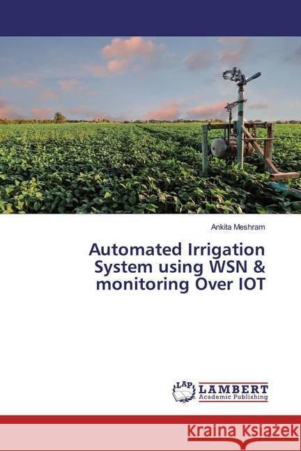 Automated Irrigation System using WSN & monitoring Over IOT Meshram, Ankita 9783659855399 LAP Lambert Academic Publishing - książka