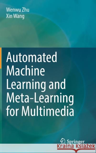 Automated Machine Learning and Meta-Learning for Multimedia Wenwu Zhu, Xin Wang 9783030881313 Springer International Publishing - książka