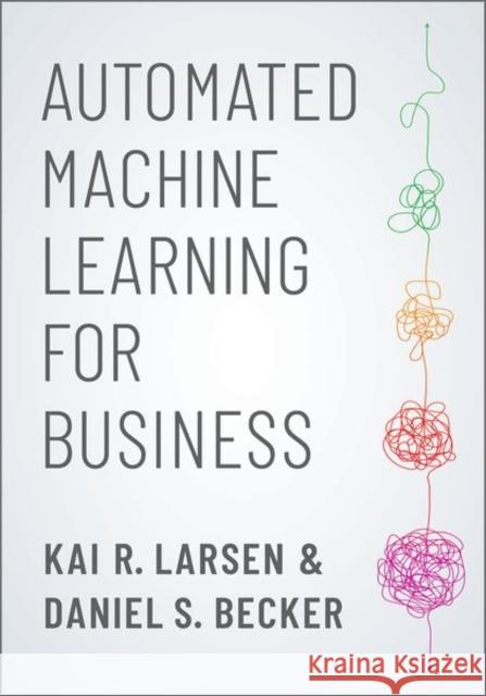 Automated Machine Learning for Business Kai R Daniel S. Becker 9780190941659 Oxford University Press, USA - książka