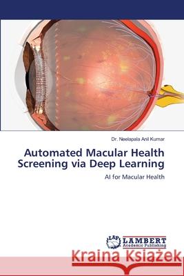 Automated Macular Health Screening via Deep Learning Anil Kumar, Dr. Neelapala 9786209044632 LAP Lambert Academic Publishing - książka