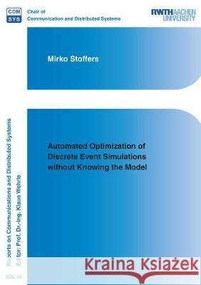 Automated Optimization of Discrete Event Simulations without Knowing the Model Mirko Stoffers   9783844069730 Shaker Verlag GmbH, Germany - książka