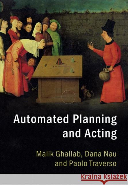 Automated Planning and Acting Malik Ghallab Dana Nau Paolo Traverso 9781107037274 Cambridge University Press - książka