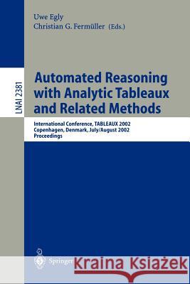 Automated Reasoning with Analytic Tableaux and Related Methods: International Conference, Tableaux 2002. Copenhagen, Denmark, July 30 - August 1, 2002 Egly, Uwe 9783540439295 Springer - książka