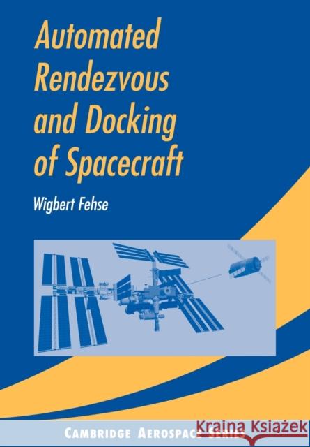 Automated Rendezvous and Docking of Spacecraft Wigbert Fehse 9780521089869 Cambridge University Press - książka