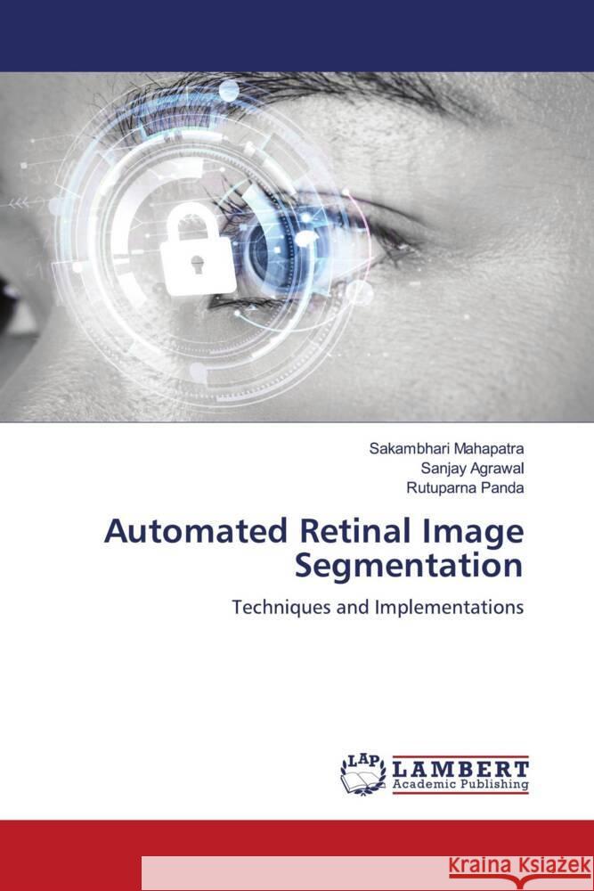 Automated Retinal Image Segmentation Mahapatra, Sakambhari, Agrawal, Sanjay, Panda, Rutuparna 9786206184133 LAP Lambert Academic Publishing - książka
