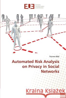 Automated Risk Analysis on Privacy in Social Networks Abid, Younes 9786138494232 Éditions universitaires européennes - książka