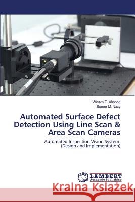 Automated Surface Defect Detection Using Line Scan & Area Scan Cameras T. Abbood Wisam 9783659709388 LAP Lambert Academic Publishing - książka