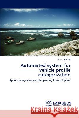 Automated system for vehicle profile categorization Kadlag, Swati 9783847326021 LAP Lambert Academic Publishing AG & Co KG - książka