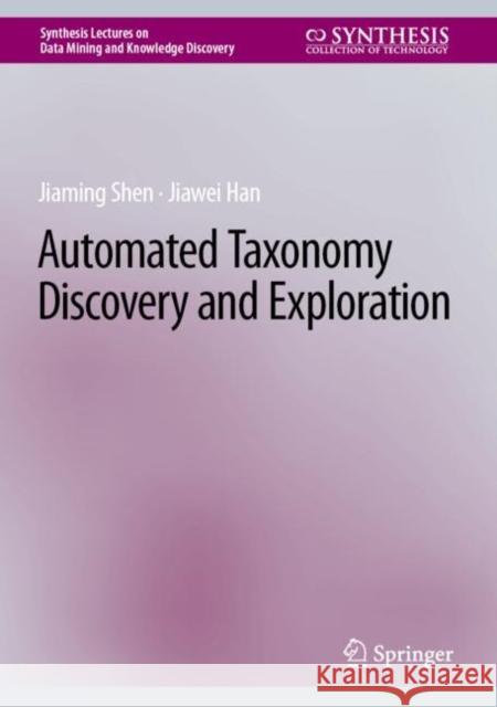 Automated Taxonomy Discovery and Exploration Jiaming Shen Jiawei Han  9783031114045 Springer International Publishing AG - książka