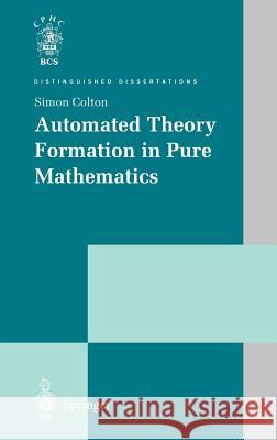 Automated Theory Formation in Pure Mathematics Simon Colton S. Colton 9781852336097 Springer - książka
