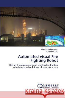 Automated Visual Fire Fighting Robot Abdulmajeed Wael R, M Taki Karzan 9783659375705 LAP Lambert Academic Publishing - książka