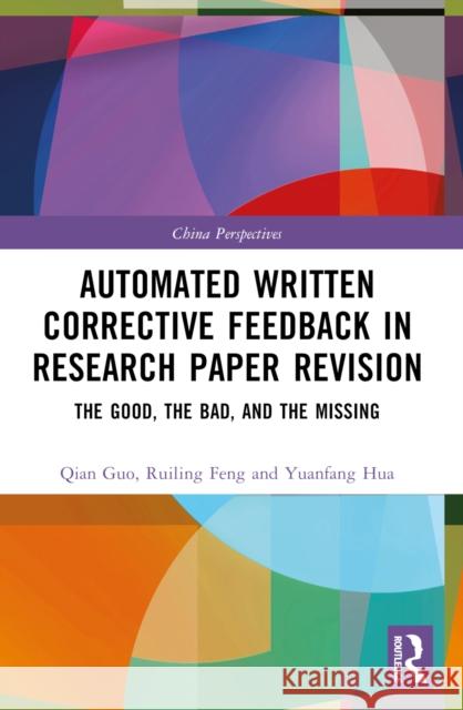 Automated Written Corrective Feedback in Research Paper Revision: The Good, the Bad, and the Missing Qian Guo Ruiling Feng Yuanfang Hua 9781032446721 Routledge - książka
