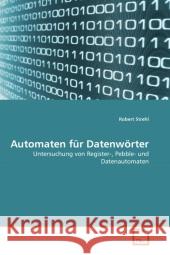 Automaten für Datenwörter : Untersuchung von Register-, Pebble- und Datenautomaten Strehl, Robert 9783639317015 VDM Verlag Dr. Müller - książka