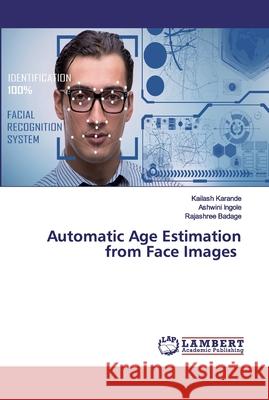 Automatic Age Estimation from Face Images Karande, Kailash; Ingole, Ashwini; Badage, Rajashree 9786202554121 LAP Lambert Academic Publishing - książka