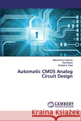 Automatic CMOS Analog Circuit Design Ladumor, Mayurkumar; Butani, Ravi; Patel, Shobhit K. 9786200220233 LAP Lambert Academic Publishing - książka