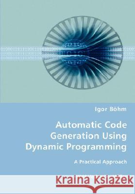 Automatic Code Generation Using Dynamic Programming Igor Böhm 9783836461580 VDM Verlag Dr. Mueller E.K. - książka