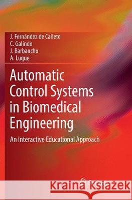 Automatic Control Systems in Biomedical Engineering: An Interactive Educational Approach Fernández de Cañete, J. 9783030093082 Springer - książka