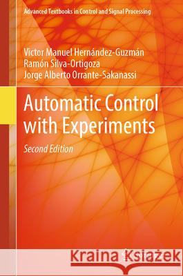 Automatic Control with Experiments Victor Manuel Hern?ndez-Guzm?n Ram?n Silva-Ortigoza Jorge Alberto Orrante-Sakanassi 9783031559594 Springer - książka