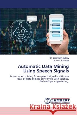 Automatic Data Mining Using Speech Signals Jagannath Jadhav Amruta Sonavale 9786202802413 LAP Lambert Academic Publishing - książka