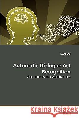 Automatic Dialogue Act Recognition Král Pavel 9783639243598 VDM Verlag - książka