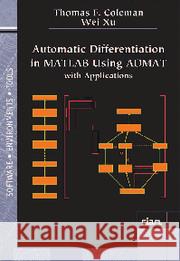 Automatic Differentiation in MATLAB Using Admat with Applications Coleman, Thomas F.|||Xu, Wei 9781611974355 Software, Environments and Tools - książka