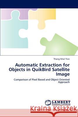 Automatic Extraction for Objects in Quikbird Satellite Image Tran Thong Nhat 9783844311709 LAP Lambert Academic Publishing - książka