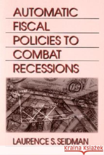 Automatic Fiscal Policies to Combat Recessions Laurence S. Seidman 9780765611116 M.E. Sharpe - książka