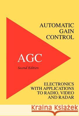 Automatic Gain Control - AGC Electronics with Radio, Video and Radar Applications Hughes, Richard Smith 9781427615756 Wexford College Press - książka