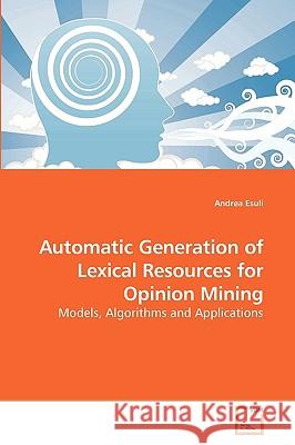 Automatic Generation of Lexical Resources for Opinion Mining Andrea Esuli 9783836473330 VDM Verlag - książka