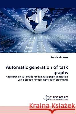 Automatic Generation of Task Graphs Dennis Nikiforov 9783838381978 LAP Lambert Academic Publishing - książka