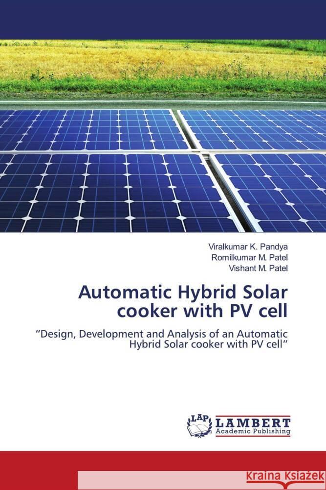 Automatic Hybrid Solar cooker with PV cell Pandya, Viralkumar K., Patel, Romilkumar M., Patel, Vishant M. 9786204204567 LAP Lambert Academic Publishing - książka