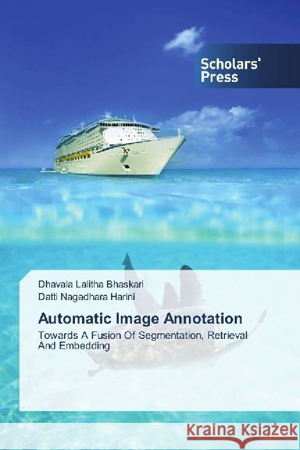 Automatic Image Annotation : Towards A Fusion Of Segmentation, Retrieval And Embedding Lalitha Bhaskari, Dhavala; Harini, Datti Nagadhara 9783659837692 Scholar's Press - książka
