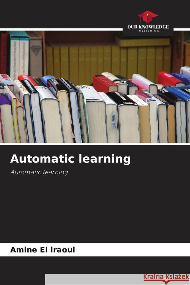 Automatic learning Amine E 9786207218851 Our Knowledge Publishing - książka