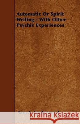Automatic or Spirit Writing - With Other Psychic Experiences Sara A. Underwood 9781445553146 Landor Press - książka