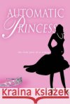 Automatic Princess Brittani G. Williams 9780595366996 iUniverse