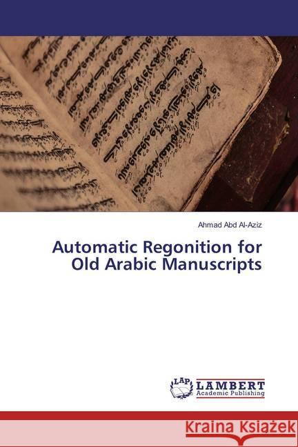 Automatic Regonition for Old Arabic Manuscripts Abd Al-Aziz, Ahmad 9783659877964 LAP Lambert Academic Publishing - książka